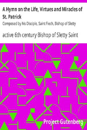 [Gutenberg 39428] • A Hymn on the Life, Virtues and Miracles of St. Patrick / Composed by his Disciple, Saint Fiech, Bishop of Sletty